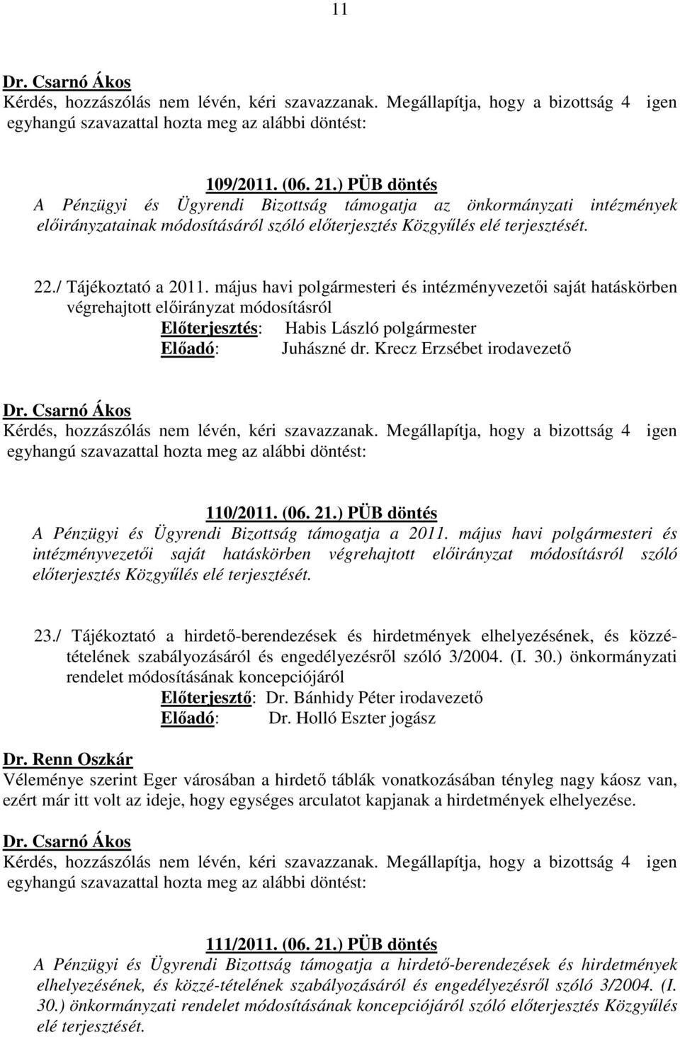 Krecz Erzsébet irodavezető 110/2011. (06. 21.) PÜB döntés A Pénzügyi és Ügyrendi Bizottság támogatja a 2011.