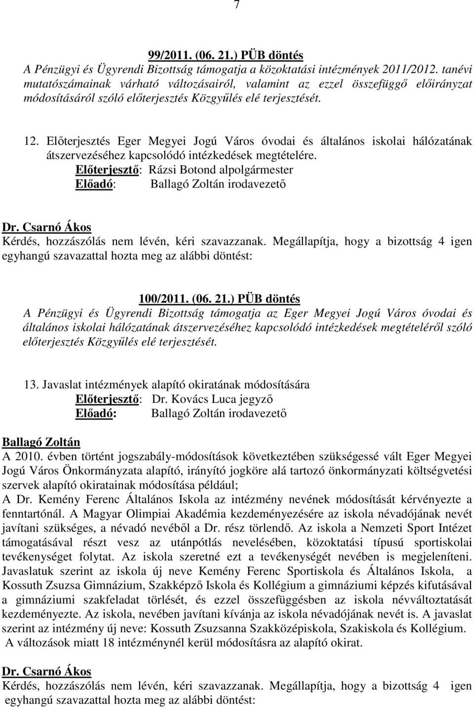 Előterjesztés Eger Megyei Jogú Város óvodai és általános iskolai hálózatának átszervezéséhez kapcsolódó intézkedések megtételére.