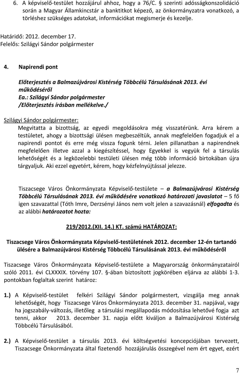 december 17. Felelős: Szilágyi Sándor polgármester 4. Napirendi pont Előterjesztés a Balmazújvárosi Kistérség Többcélú Társulásának 2013.