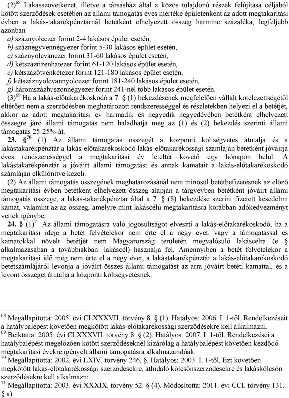 esetén, c) száznyolcvanezer forint 31-60 lakásos épület esetén, d) kétszáztizenhatezer forint 61-120 lakásos épület esetén, e) kétszázötvenkétezer forint 121-180 lakásos épület esetén, f)