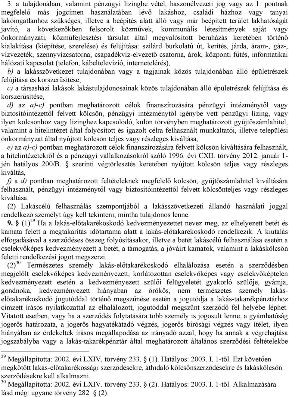 következőkben felsorolt közművek, kommunális létesítmények saját vagy önkormányzati, közműfejlesztési társulat által megvalósított beruházás keretében történő kialakítása (kiépítése, szerelése) és