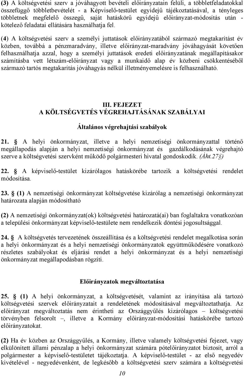 (4) A költségvetési szerv a személyi juttatások előirányzatából származó megtakarítást év közben, továbbá a pénzmaradvány, illetve előirányzat-maradvány jóváhagyását követően felhasználhatja azzal,