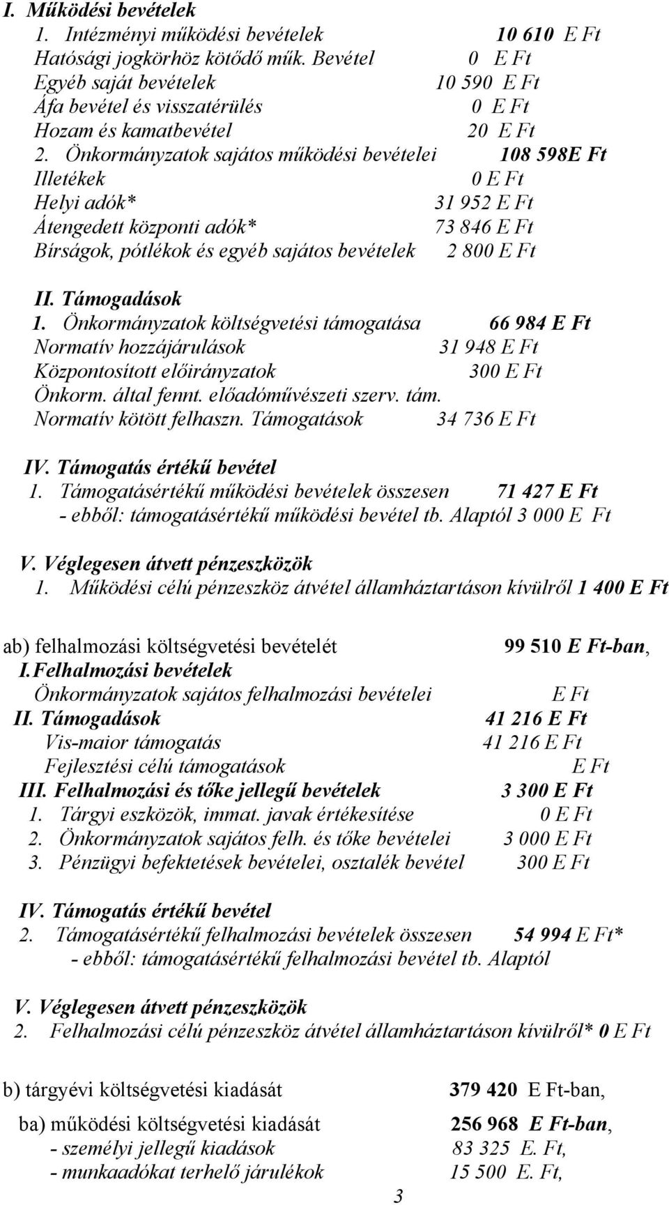 Önkormányzatok sajátos működési bevételei 108 598E Ft Illetékek 0 E Ft Helyi adók* 31 952 E Ft Átengedett központi adók* 73 846 E Ft Bírságok, pótlékok és egyéb sajátos bevételek 2 800 E Ft II.