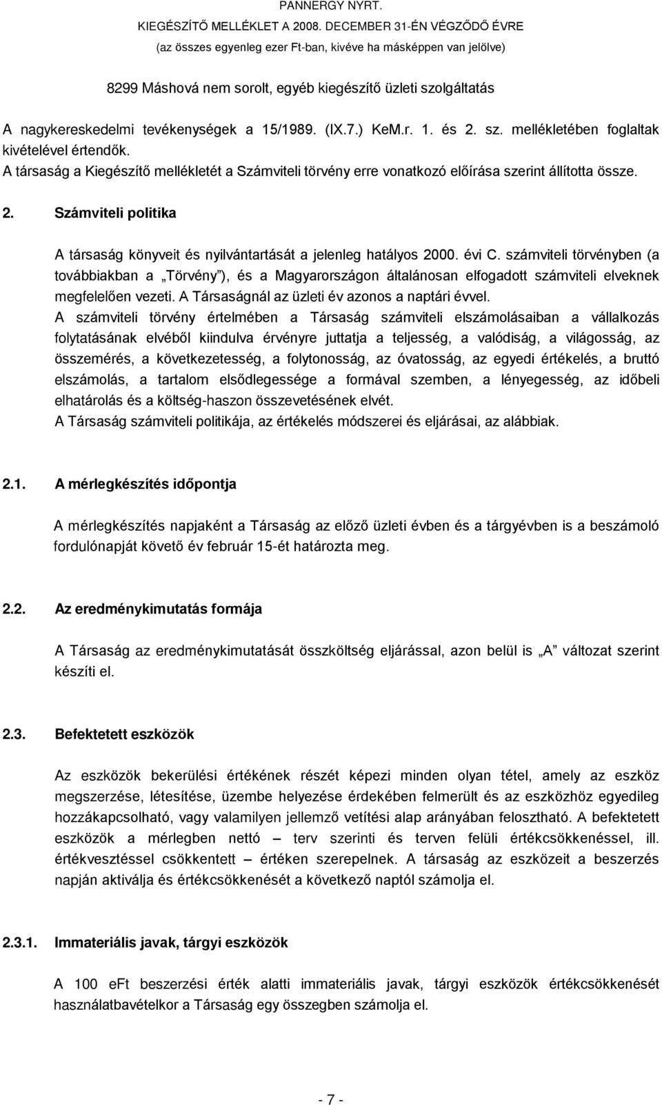 (IX.7.) KeM.r. 1. és 2. sz. mellékletében foglaltak kivételével értendõk. A társaság a Kiegészítõ mellékletét a Számviteli törvény erre vonatkozó elõírása szerint állította össze. 2. Számviteli politika A társaság könyveit és nyilvántartását a jelenleg hatályos 2000.