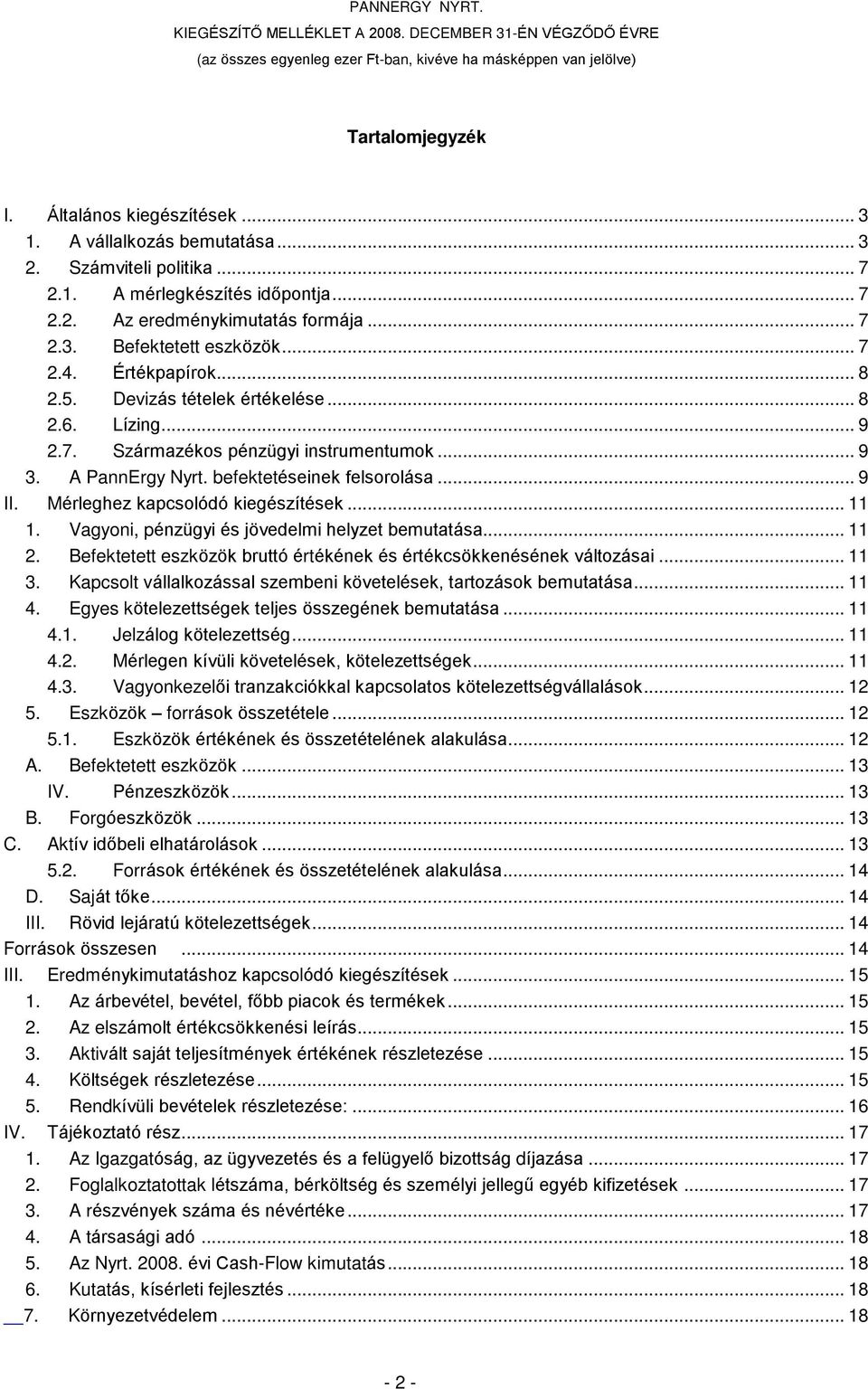 Devizás tételek értékelése... 8 2.6. Lízing... 9 2.7. Származékos pénzügyi instrumentumok... 9 3. A PannErgy Nyrt. befektetéseinek felsorolása... 9 II. Mérleghez kapcsolódó kiegészítések... 11 1.