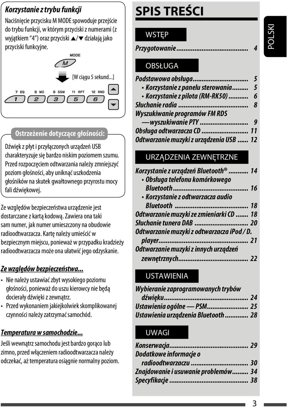 Przed rozpoczęciem odtwarzania należy zmniejszyć poziom głośności, aby uniknąć uszkodzenia głośników na skutek gwałtownego przyrostu mocy fali dźwiękowej.