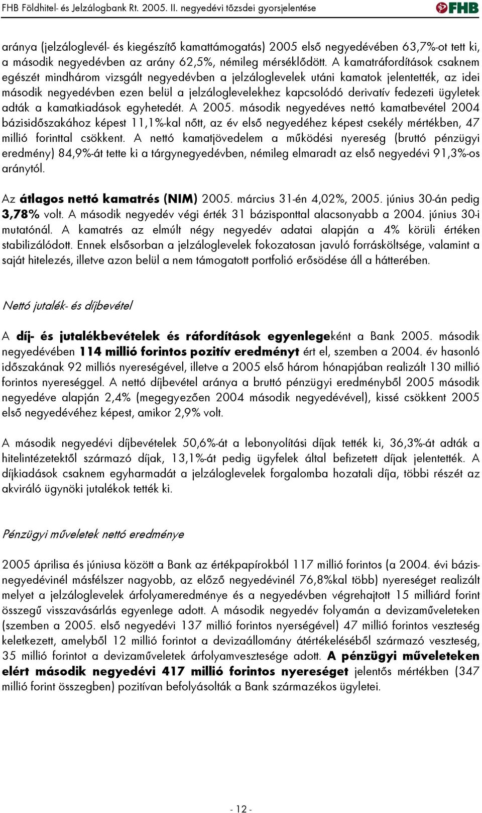 fedezeti ügyletek adták a kamatkiadások egyhetedét. A 2005.