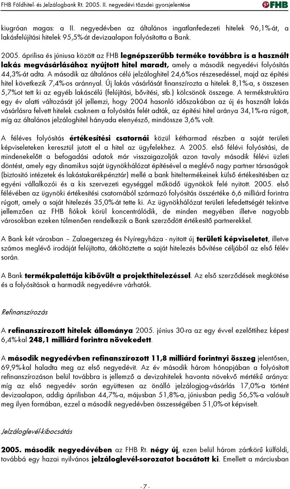 A második az általános célú jelzáloghitel 24,6%os részesedéssel, majd az építési hitel következik 7,4%-os aránnyal.