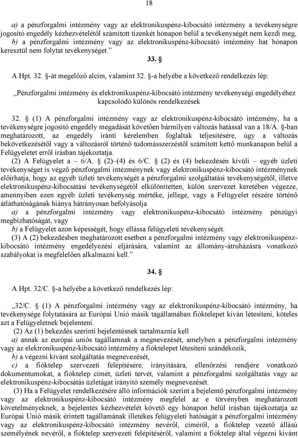 -a helyébe a következő rendelkezés lép: Pénzforgalmi intézmény és elektronikuspénz-kibocsátó intézmény tevékenységi engedélyéhez kapcsolódó különös rendelkezések 32.