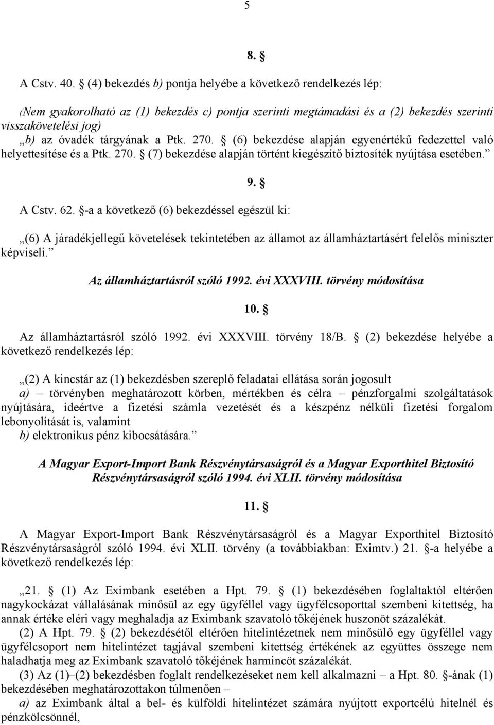 Ptk. 270. (6) bekezdése alapján egyenértékű fedezettel való helyettesítése és a Ptk. 270. (7) bekezdése alapján történt kiegészítő biztosíték nyújtása esetében. 9. A Cstv. 62.