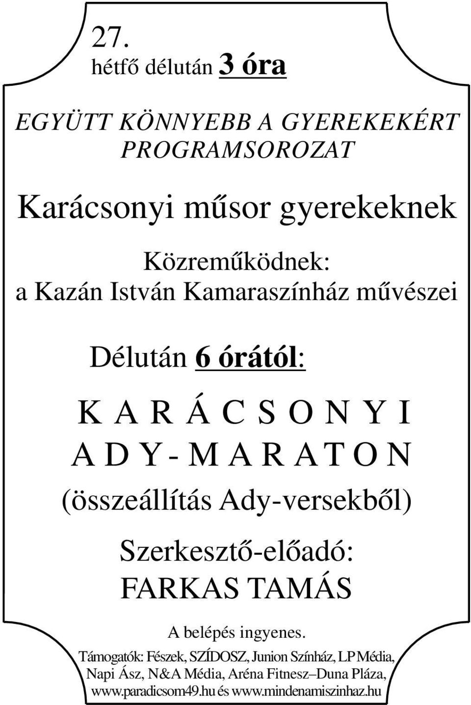 O N (összeállítás Ady-versekből) Szerkesztő-előadó: FARKAS TAMÁS A belépés ingyenes.