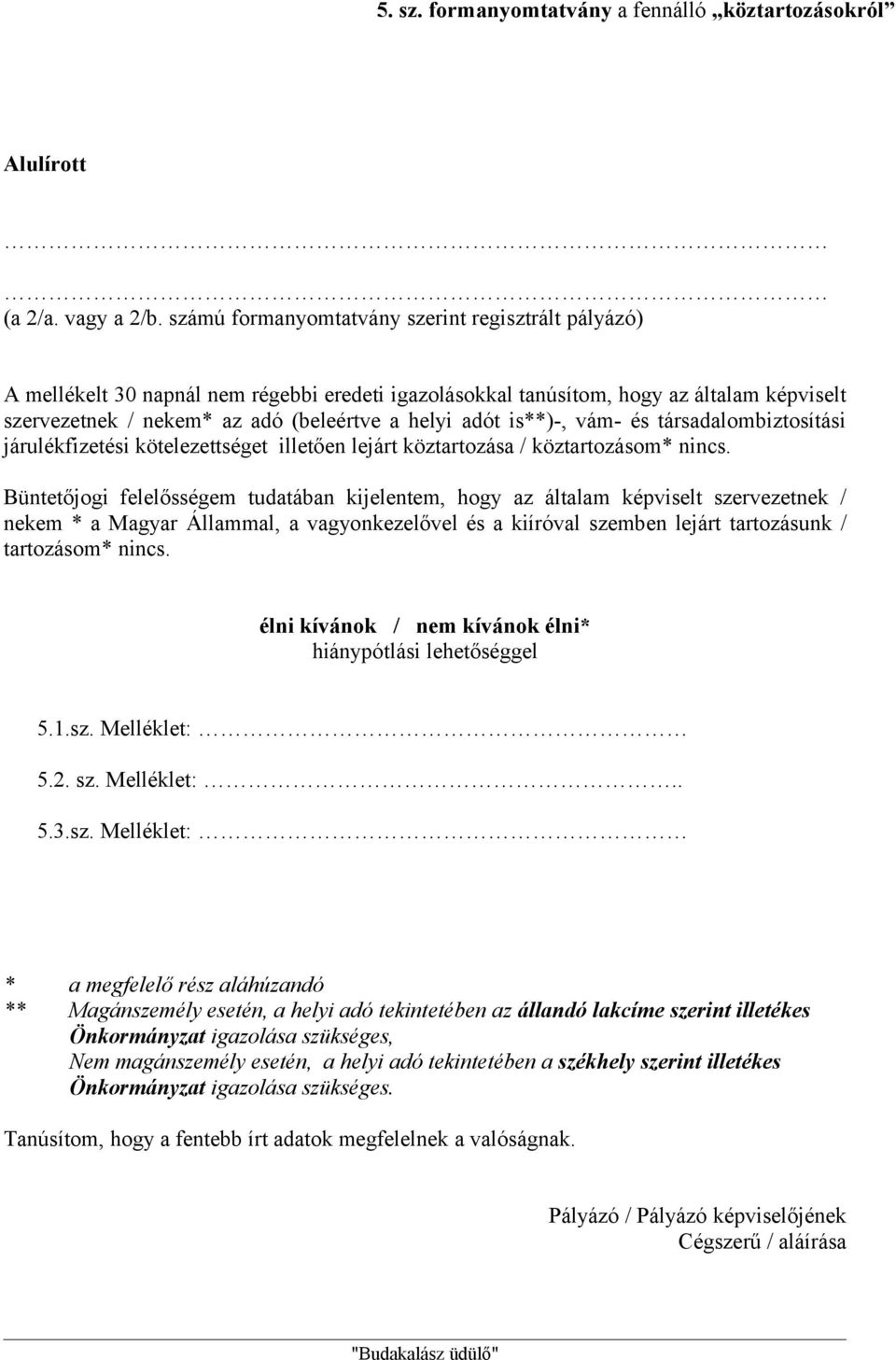 is**)-, vám- és társadalombiztosítási járulékfizetési kötelezettséget illetően lejárt köztartozása / köztartozásom* nincs.