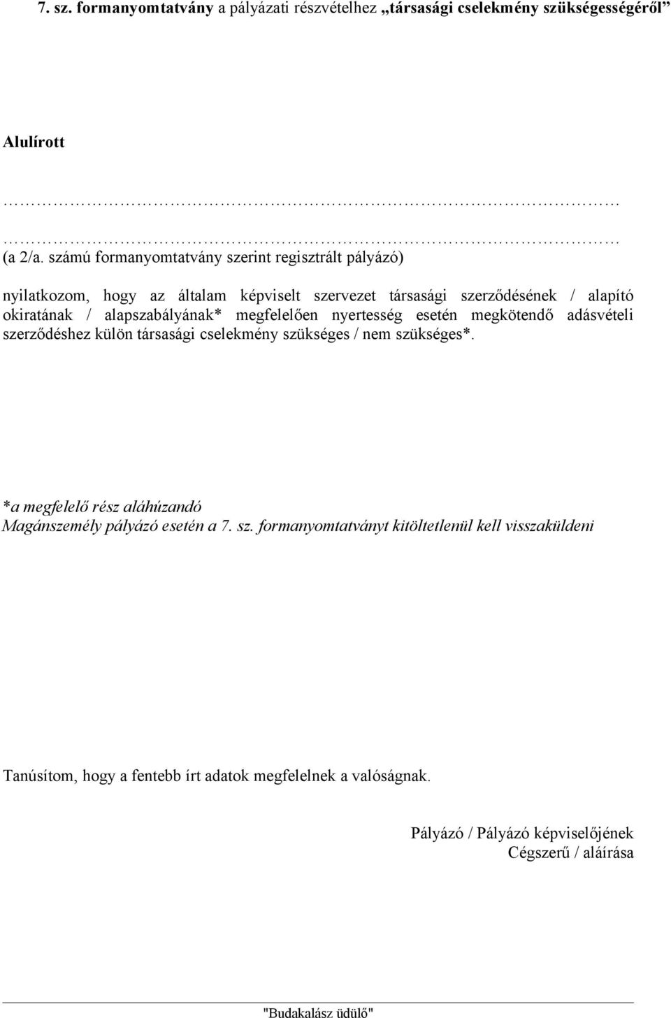 alapító okiratának / alapszabályának* megfelelően nyertesség esetén megkötendő adásvételi szerződéshez külön társasági