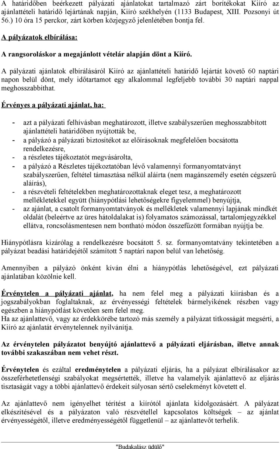 A pályázati ajánlatok elbírálásáról Kiíró az ajánlattételi határidő lejártát követő 60 naptári napon belül dönt, mely időtartamot egy alkalommal legfeljebb további 30 naptári nappal meghosszabbíthat.