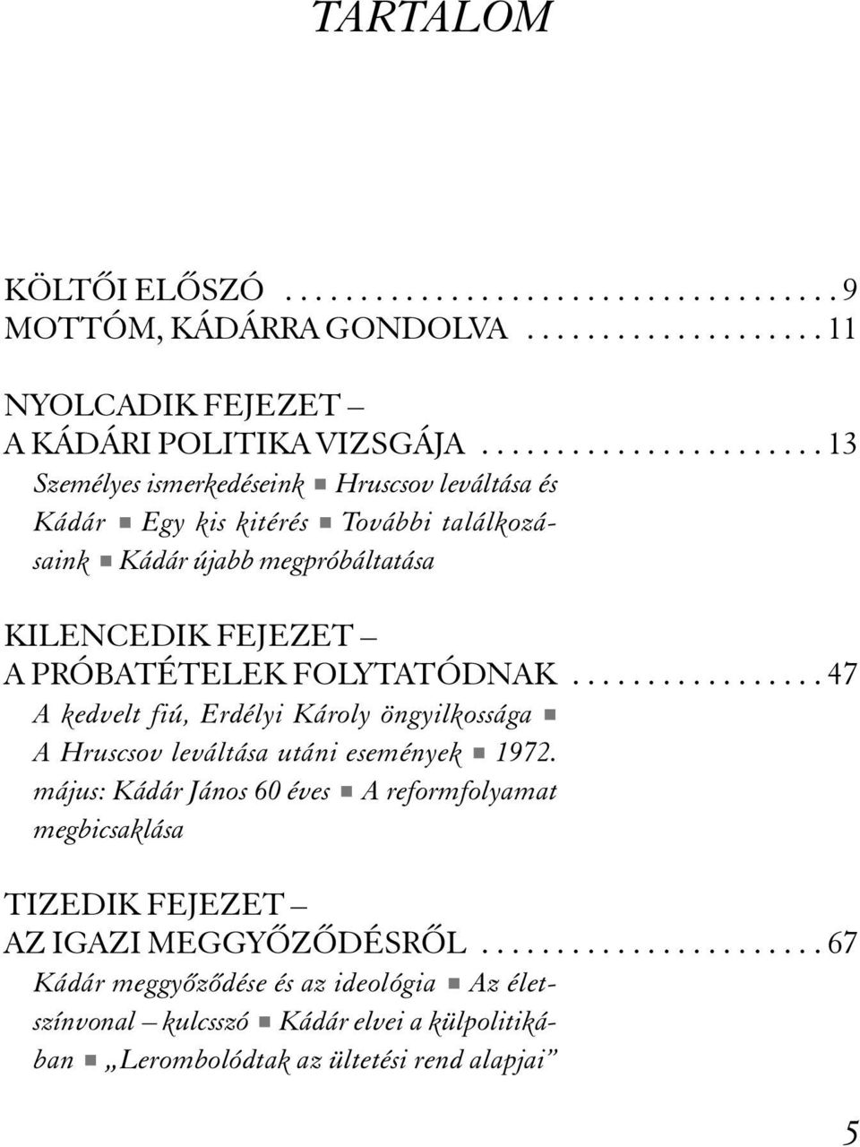 ................ 47 A kedvelt fiú, Erdélyi Károly öngyilkossága # A Hruscsov leváltása utáni események # 1972.