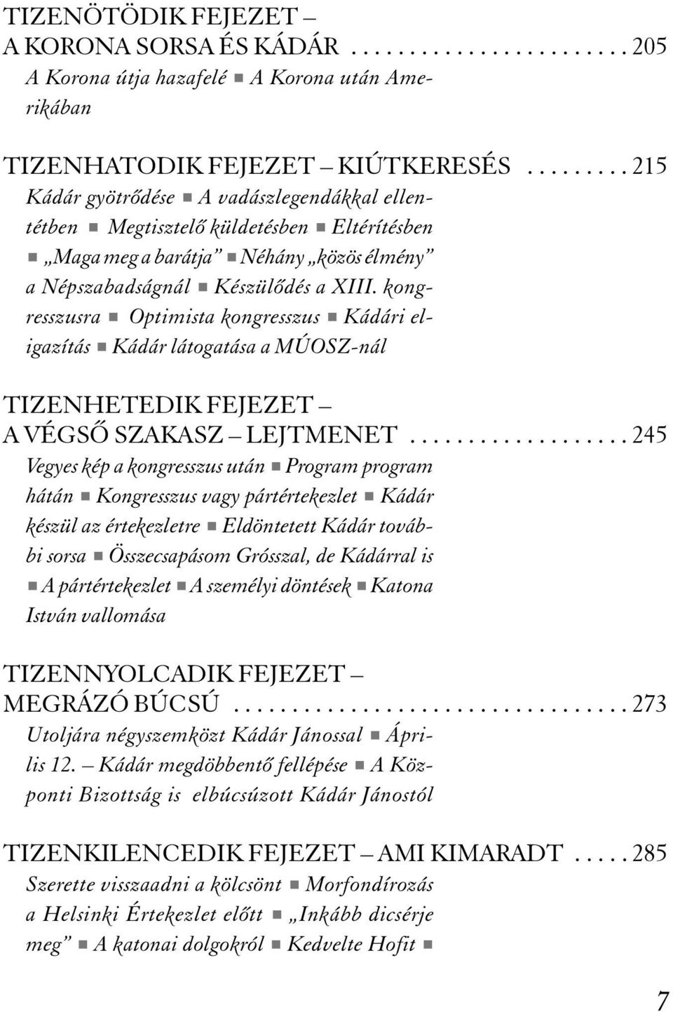 kongresszusra # Optimista kongresszus # Kádári eligazítás # Kádár látogatása a MÚOSZ-nál TIZENHETEDIK FEJEZET A VÉGSÕ SZAKASZ LEJTMENET.
