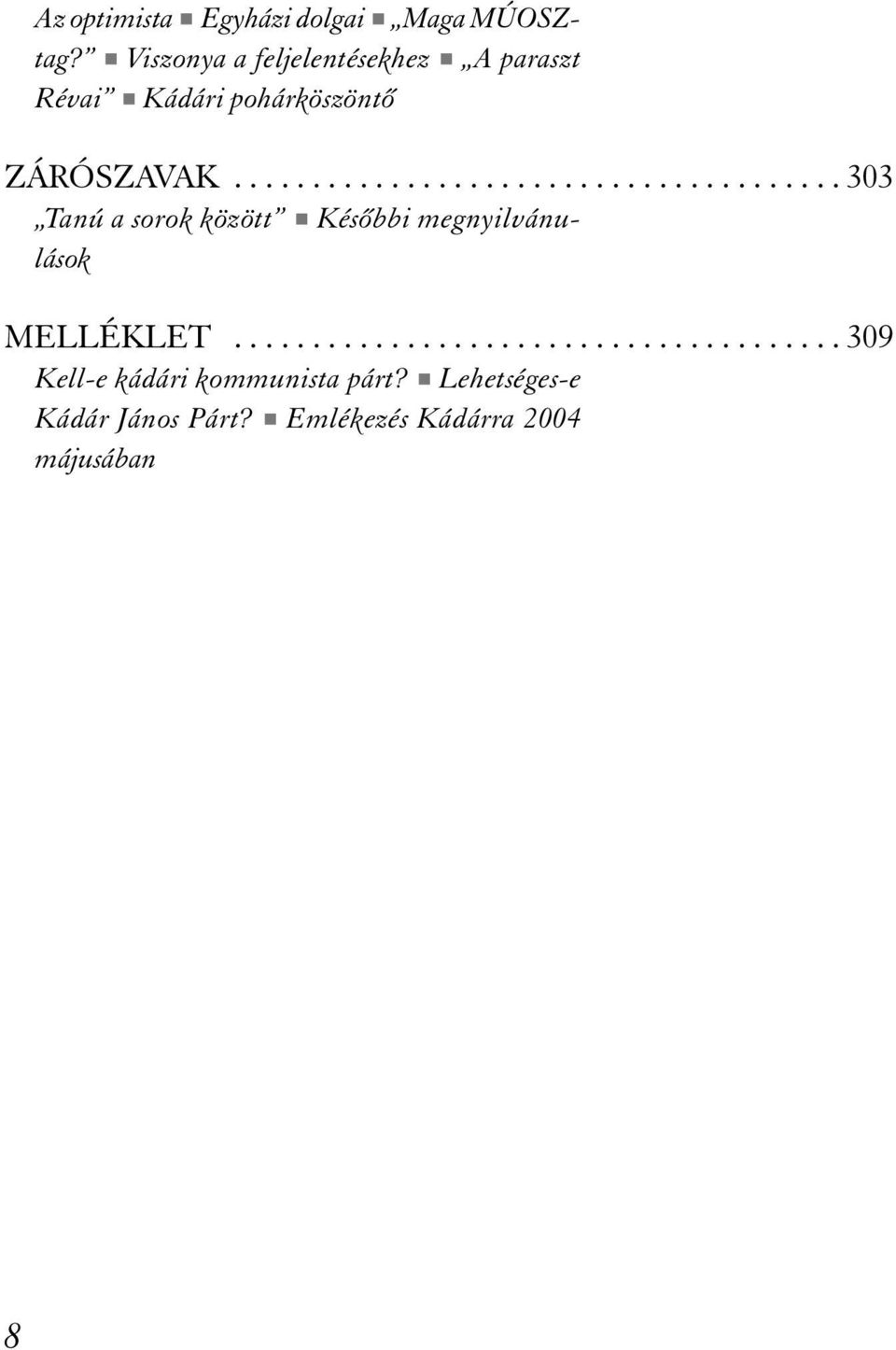 ...................................... 303 Tanú a sorok között # Késõbbi megnyilvánulások MELLÉKLET.