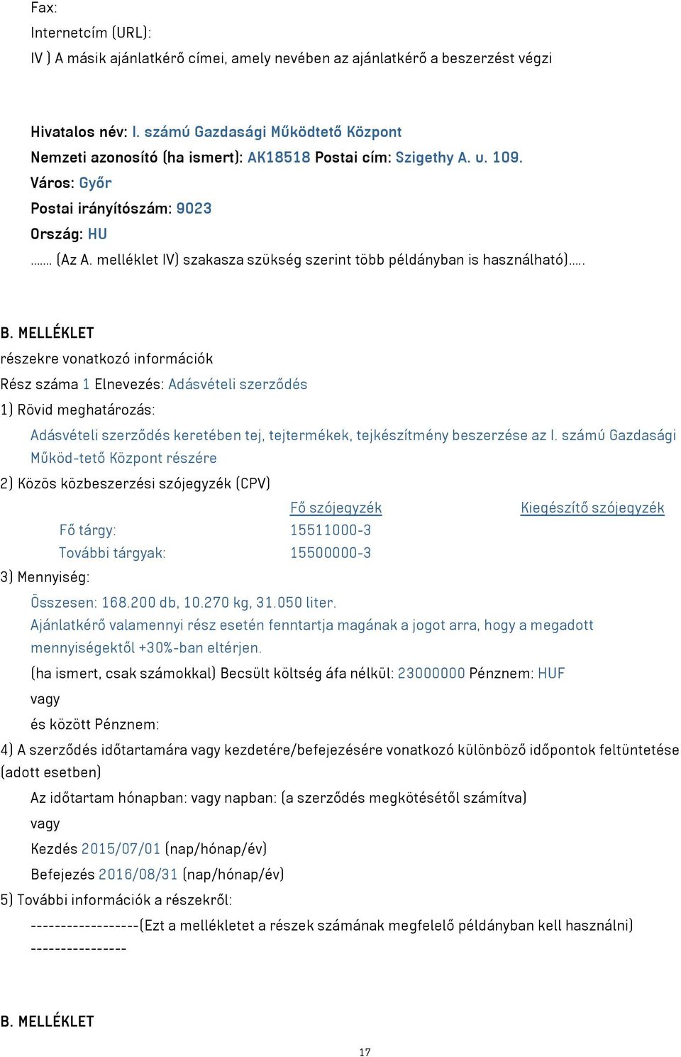 melléklet IV) szakasza szükség szerint több példányban is használható).. B.