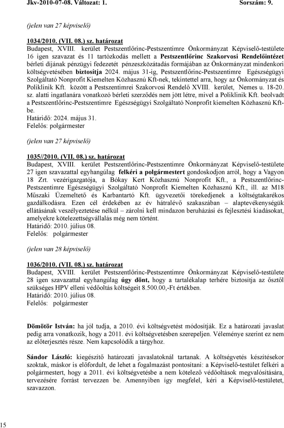 költségvetésében biztosítja 2024. május 31-ig, Pestszentlőrinc-Pestszentimre Egészségügyi Szolgáltató Nonprofit Kiemelten Közhasznú Kft-nek, tekintettel arra, hogy az Önkormányzat és Poliklinik Kft.