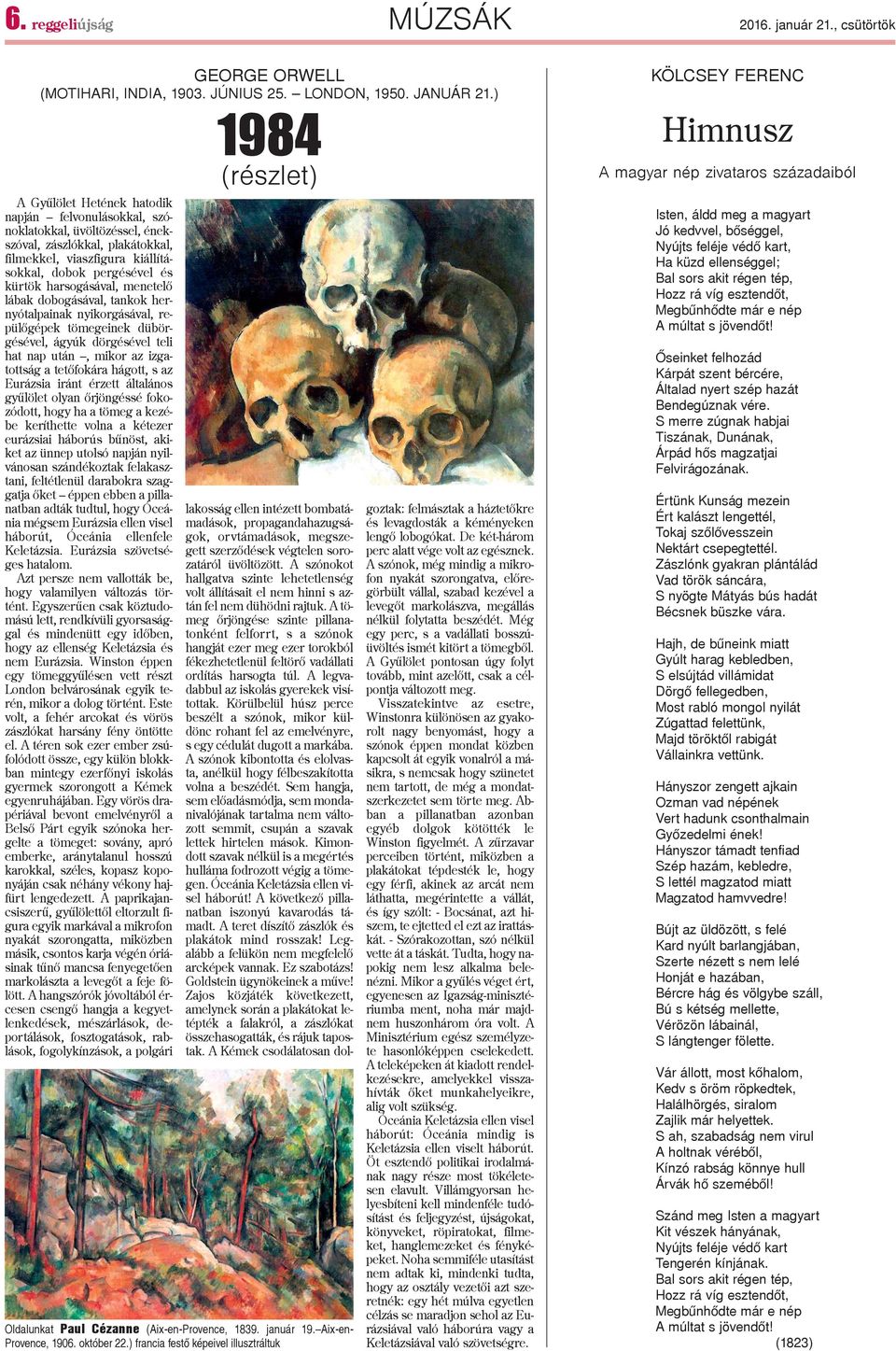 menetelõ lábak dobogásával, tankok hernyótalpainak nyikorgásával, repülõgépek tömegeinek dübörgésével, ágyúk dörgésével teli hat nap után, mikor az izgatottság a tetõfokára hágott, s az Eurázsia