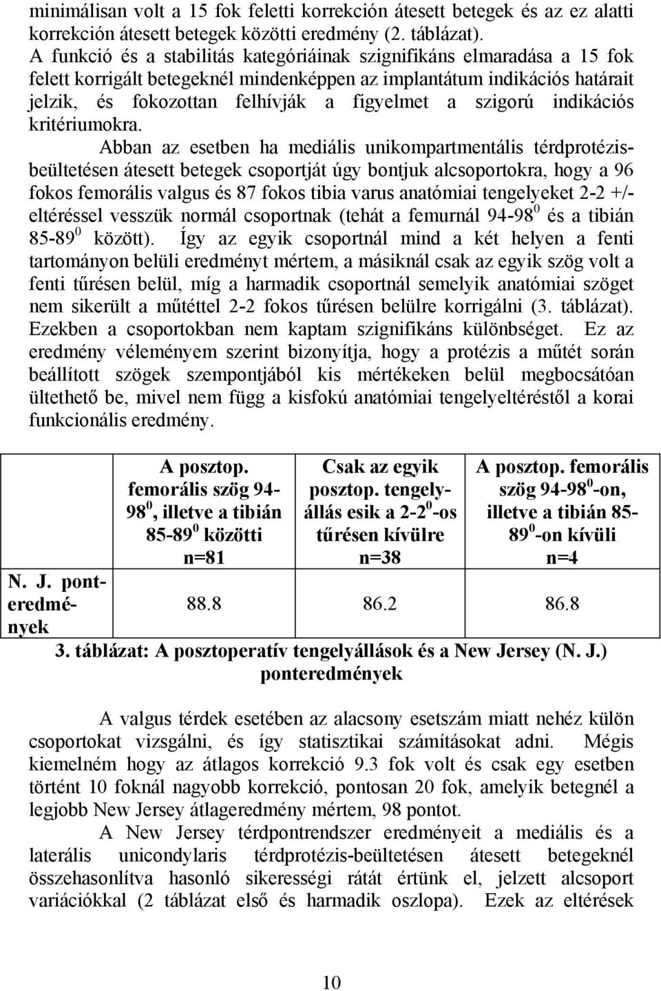 szigorú indikációs kritériumokra.