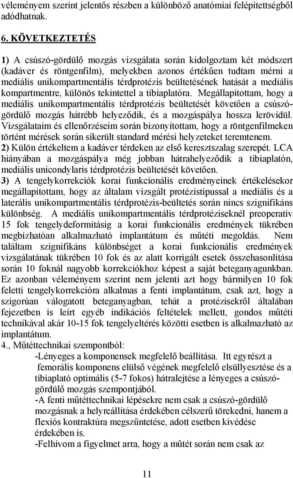 beültetésének hatását a mediális kompartmentre, különös tekintettel a tibiaplatóra.