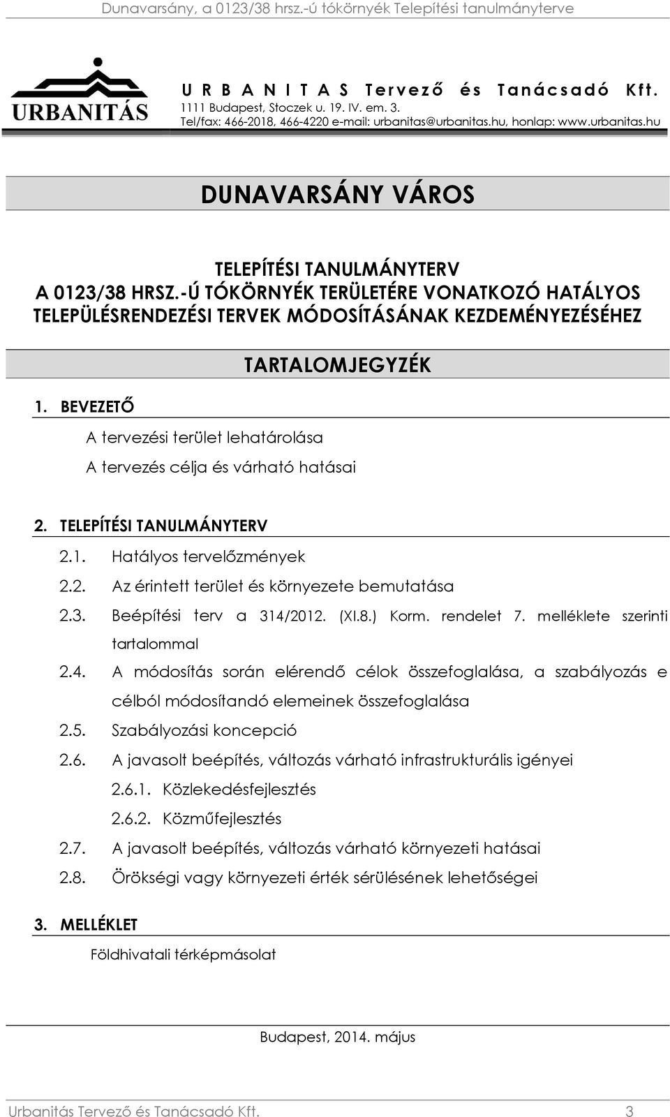 BEVEZETŐ A tervezési terület lehatárolása TARTALOMJEGYZÉK A tervezés célja és várható hatásai 2. TELEPÍTÉSI TANULMÁNYTERV 2.1. Hatályos tervelőzmények 2.2. Az érintett terület és környezete bemutatása 2.