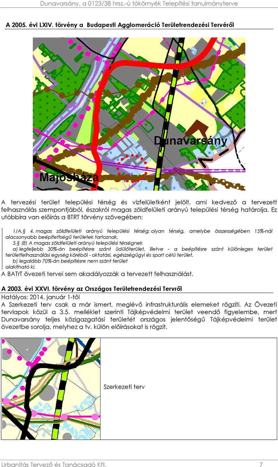 zöldfelületi arányú települési térség határolja. Ez utóbbira van előírás a BTRT törvény szövegében: 1/A. 4.