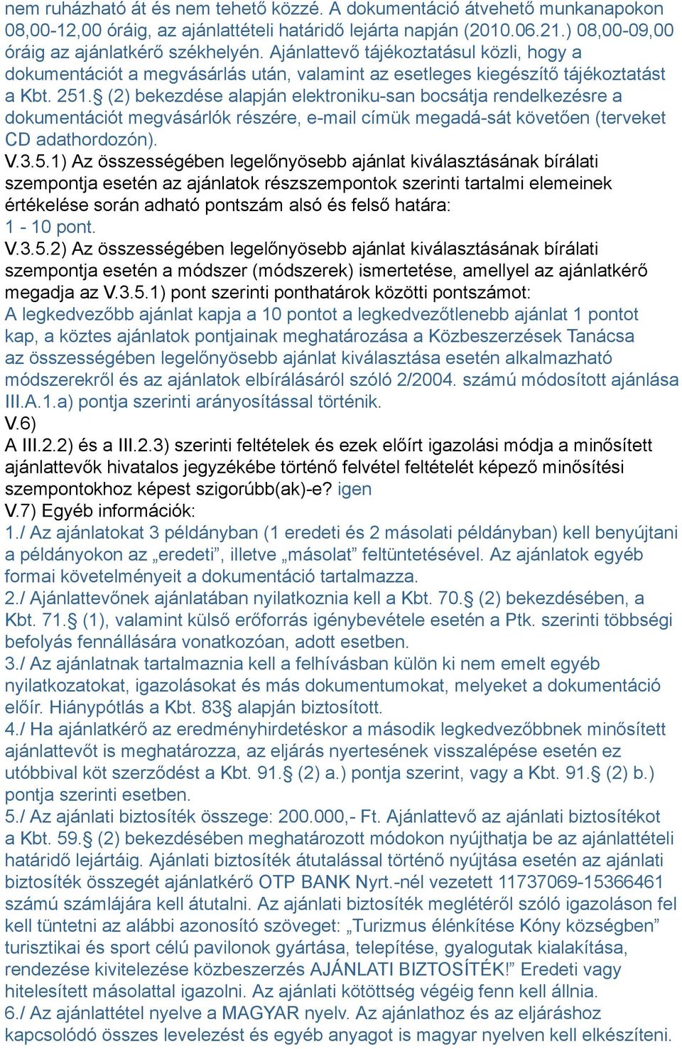 (2) bekezdése alapján elektroniku-san bocsátja rendelkezésre a dokumentációt megvásárlók részére, e-mail címük megadá-sát követően (terveket CD adathordozón). V.3.5.