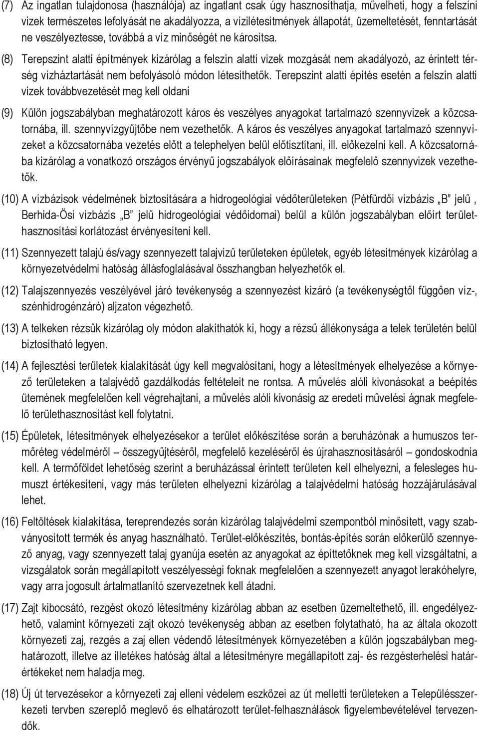 (8) Terepszint alatti építmények kizárólag a felszín alatti vizek mozgását nem akadályozó, az érintett térség vízháztartását nem befolyásoló módon létesíthetők.