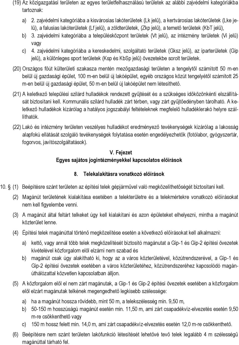 b) 3. zajvédelmi kategóriába a településközpont területek (Vt jelű), az intézmény területek (Vi jelű) vagy c) 4.