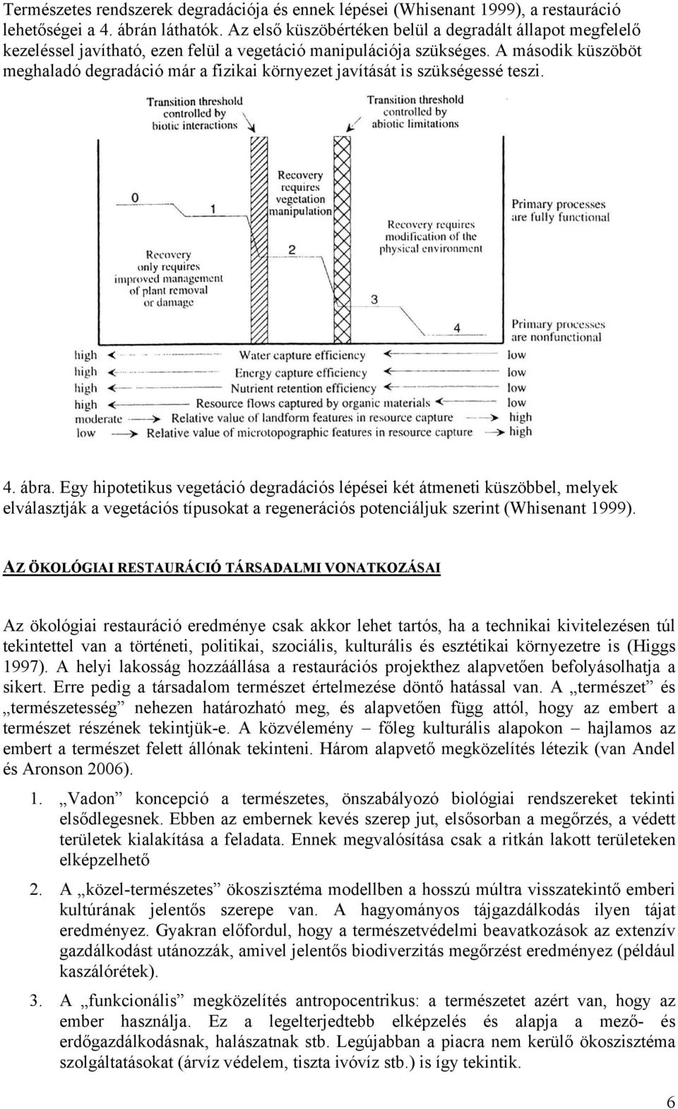 A második küszöböt meghaladó degradáció már a fizikai környezet javítását is szükségessé teszi. 4. ábra.