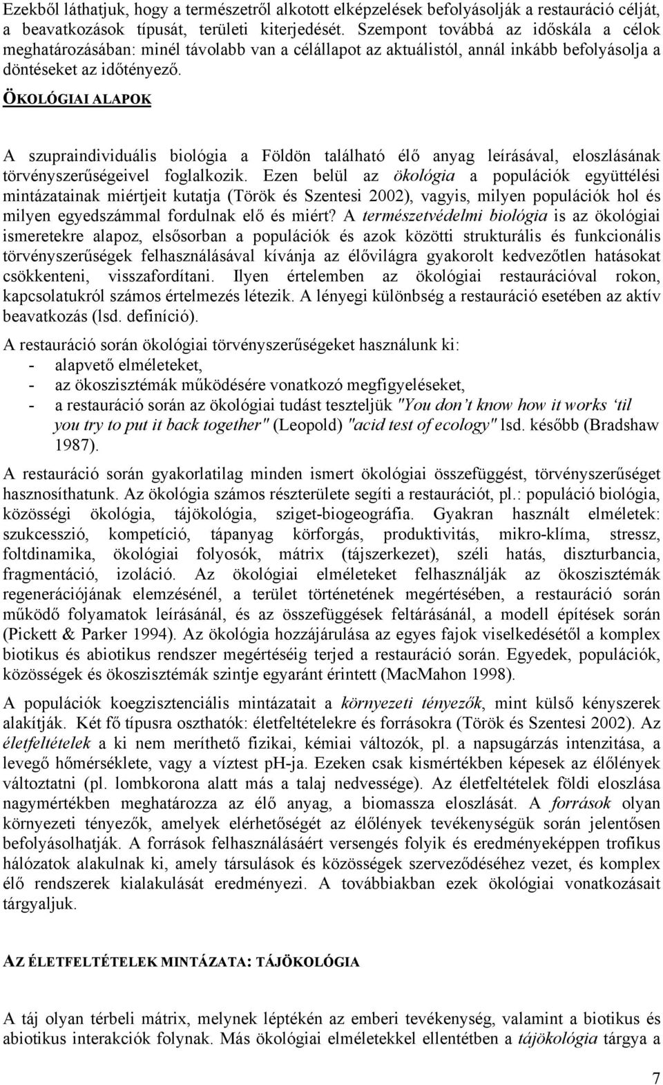 ÖKOLÓGIAI ALAPOK A szupraindividuális biológia a Földön található élő anyag leírásával, eloszlásának törvényszerűségeivel foglalkozik.