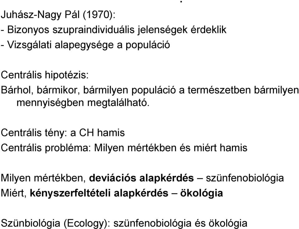 Centrális tény: a CH hamis Centrális probléma: Milyen mértékben és miért hamis Milyen mértékben, deviációs