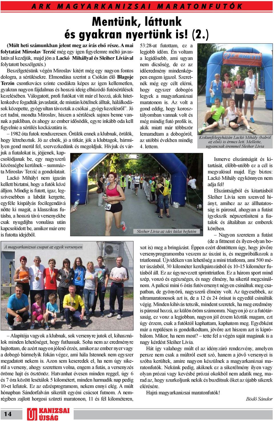 ) Beszélgetésünk végén Miroslav kitért még egy nagyon fontos dologra, a sérülésekre.