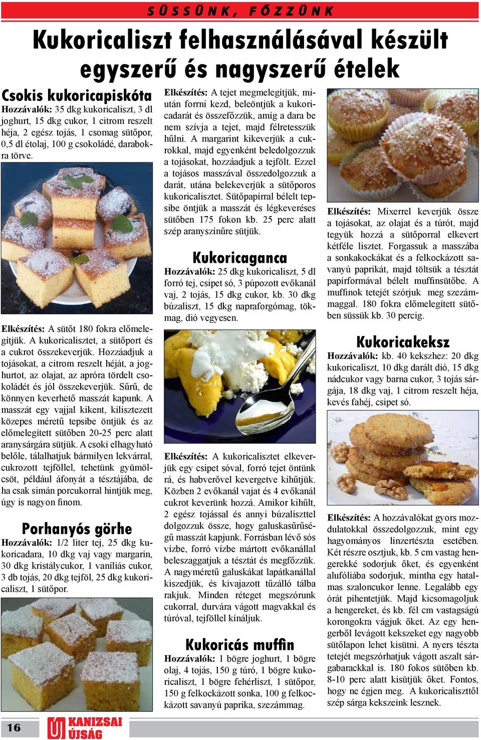 Hozzáadjuk a tojásokat, a citrom reszelt héját, a joghurtot, az olajat, az apróra tördelt csokoládét és jól összekeverjük. Sűrű, de könnyen keverhető masszát kapunk.