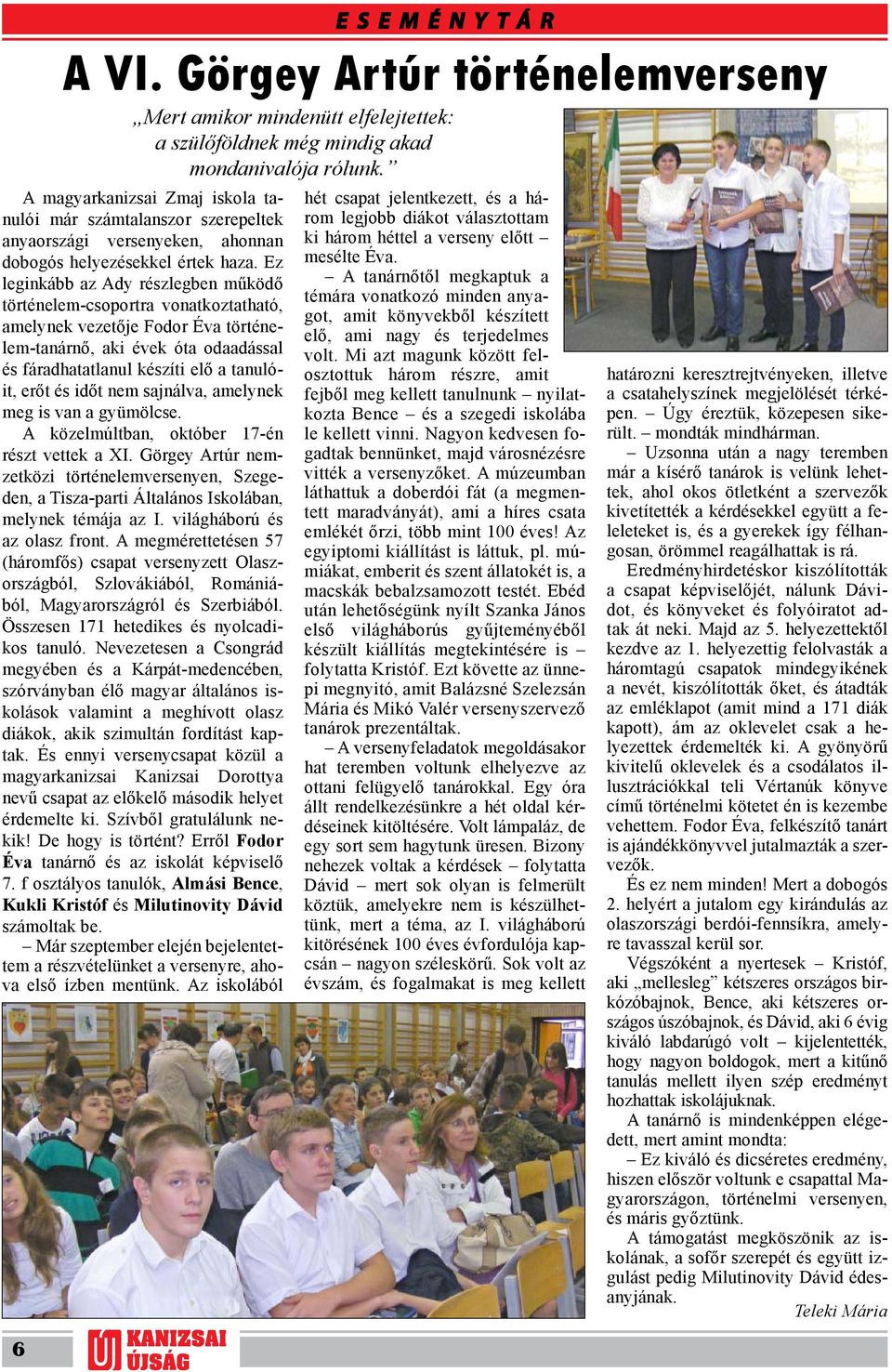 időt nem sajnálva, amelynek meg is van a gyümölcse. A közelmúltban, október 17-én részt vettek a XI.