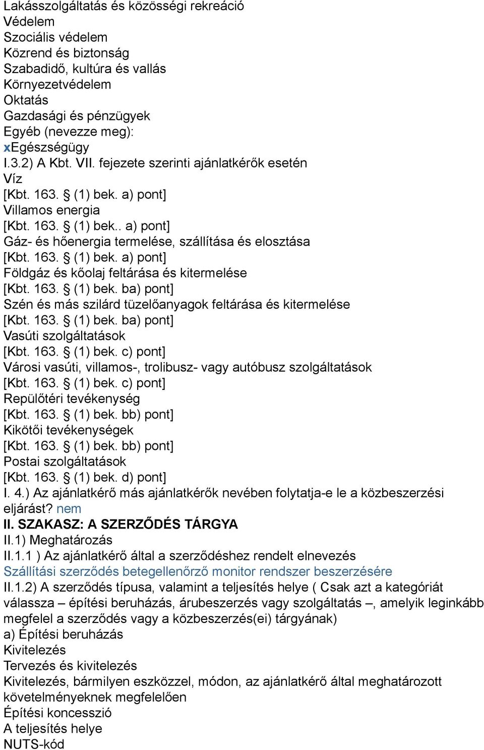 163. (1) bek. ba) pont] Szén és más szilárd tüzelőanyagok feltárása és kitermelése [Kbt. 163. (1) bek. ba) pont] Vasúti szolgáltatások [Kbt. 163. (1) bek. c) pont] Városi vasúti, villamos-, trolibusz- vagy autóbusz szolgáltatások [Kbt.