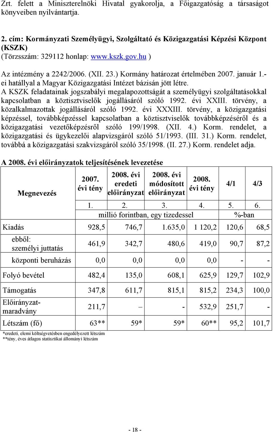 január 1.- ei hatállyal a Magyar Közigazgatási Intézet bázisán jött létre.