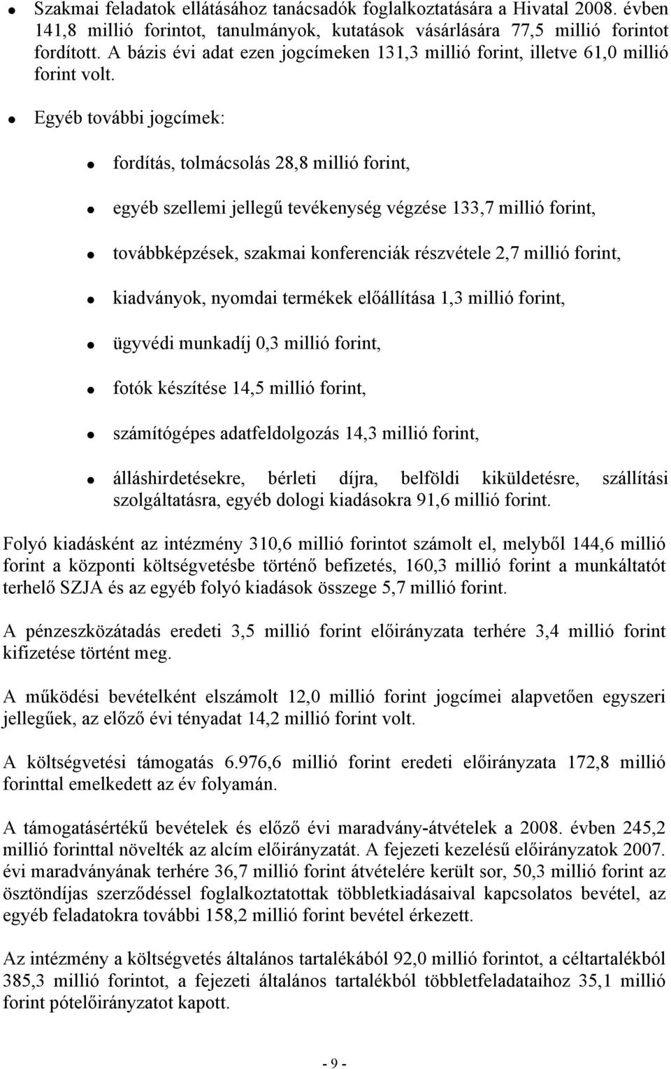 Egyéb további jogcímek: fordítás, tolmácsolás 28,8 millió forint, egyéb szellemi jellegű tevékenység végzése 133,7 millió forint, továbbképzések, szakmai konferenciák részvétele 2,7 millió forint,