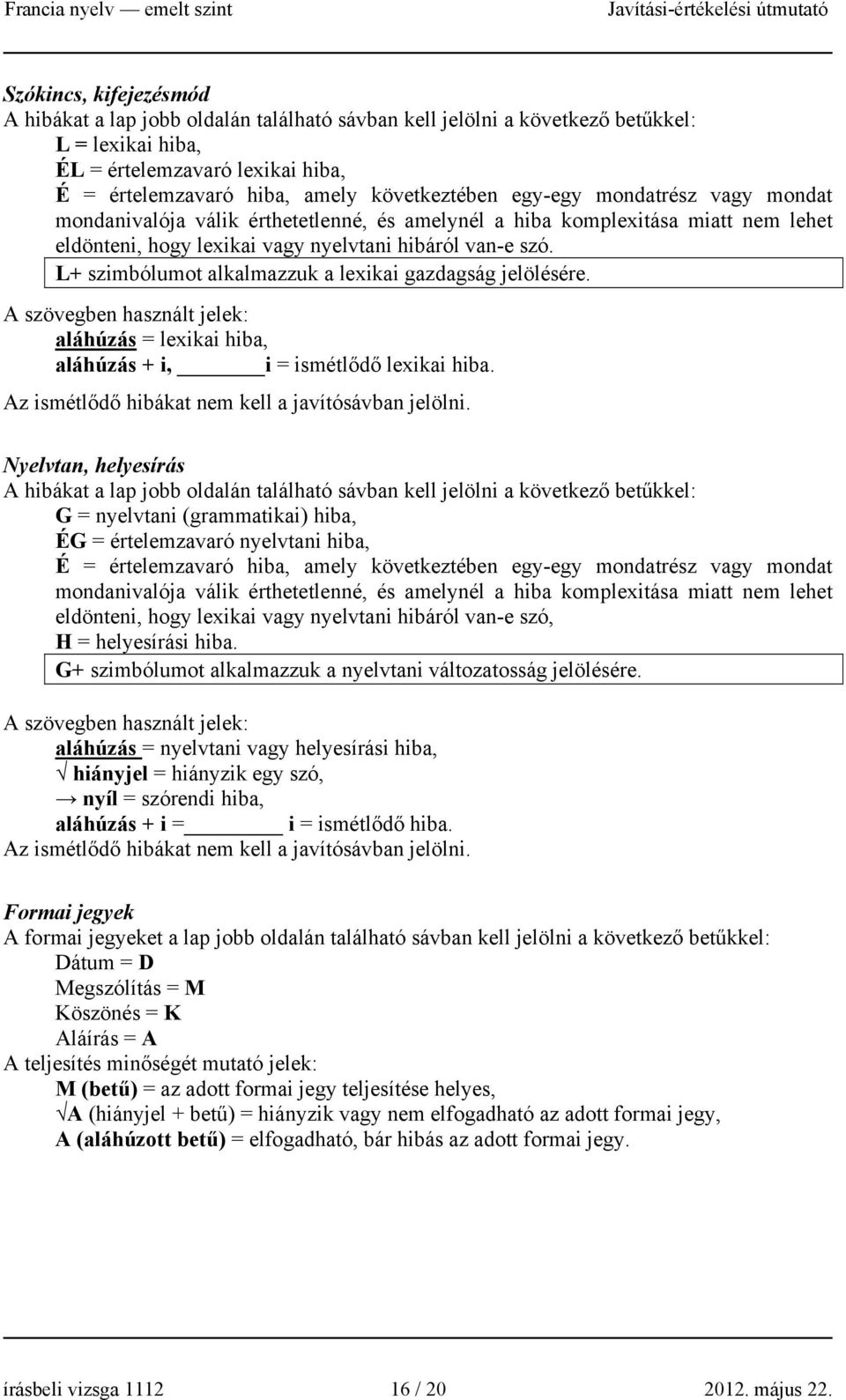 L+ szimbólumot alkalmazzuk a lexikai gazdagság jelölésére. A szövegben használt jelek: aláhúzás = lexikai hiba, aláhúzás + i, i = ismétlődő lexikai hiba.
