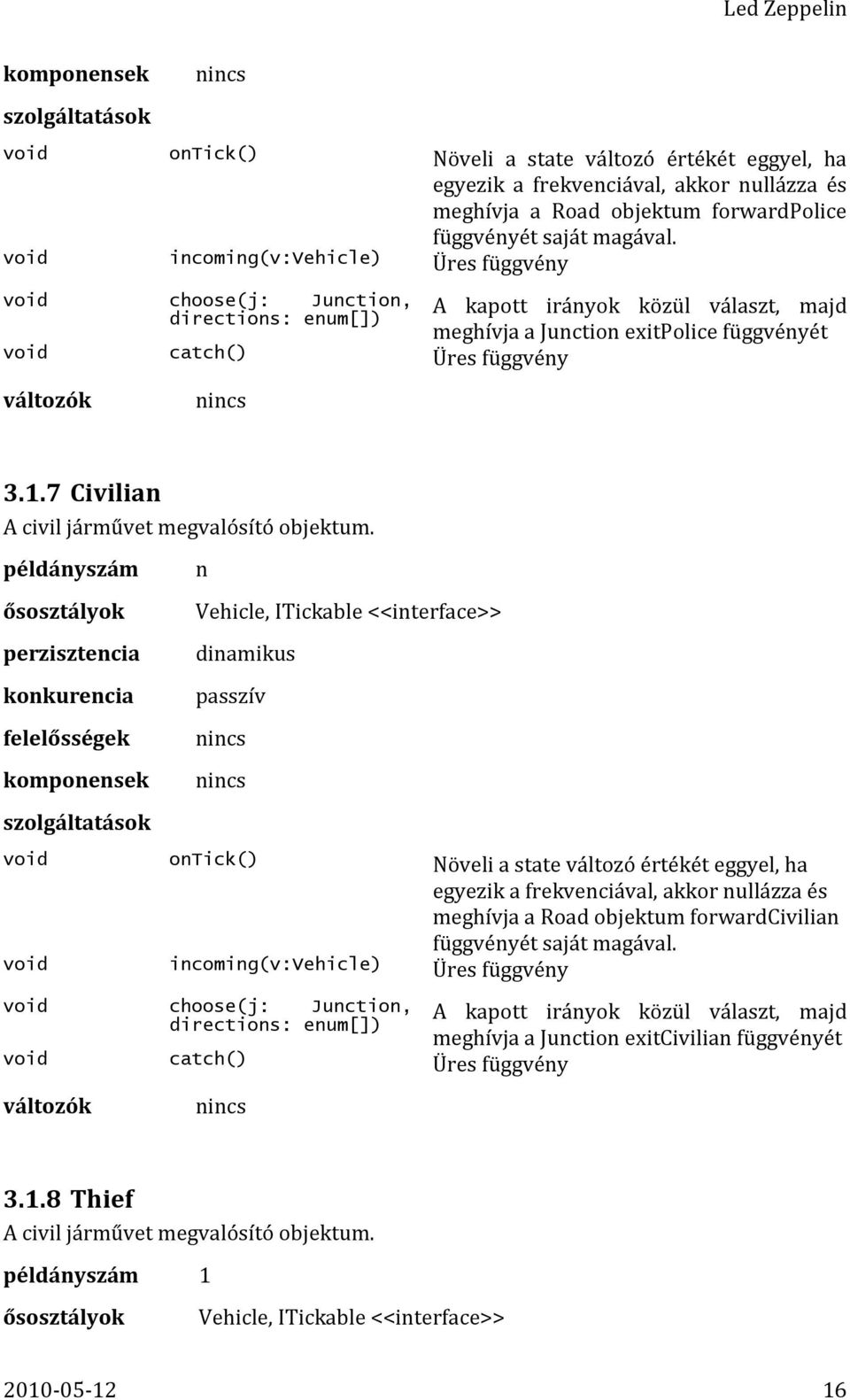 nincs 3.1.7 Civilian A civil járművet megvalósító objektum.