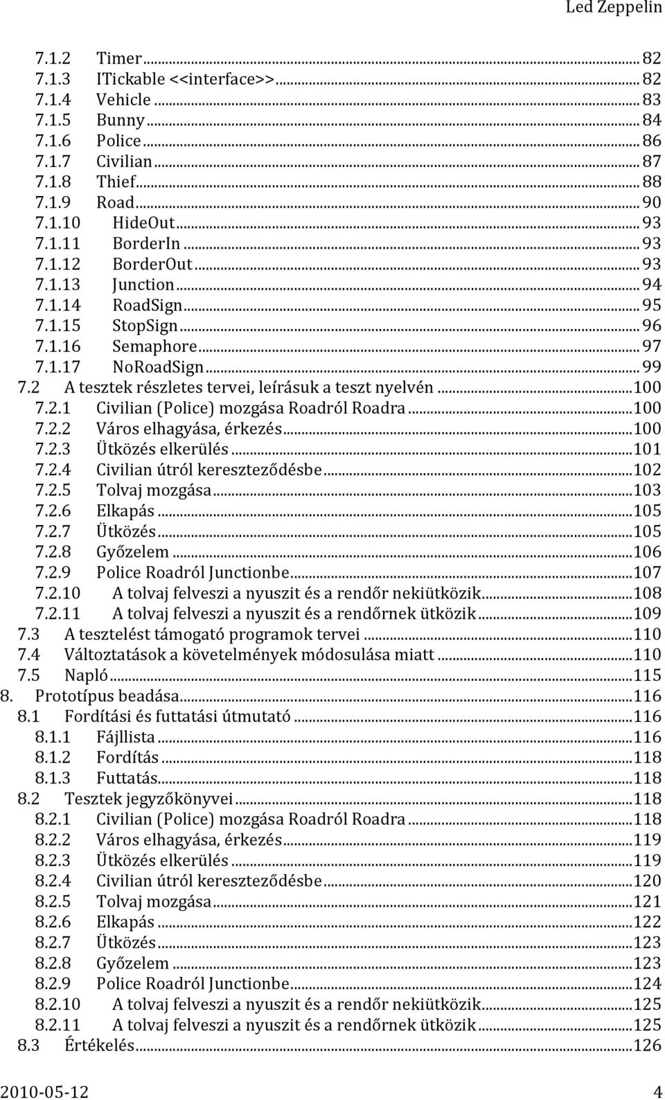 ..100 7.2.1 Civilian (Police) mozgása Roadról Roadra...100 7.2.2 Város elhagyása, érkezés...100 7.2.3 Ütközés elkerülés...101 7.2.4 Civilian útról kereszteződésbe...102 7.2.5 Tolvaj mozgása...103 7.2.6 Elkapás.