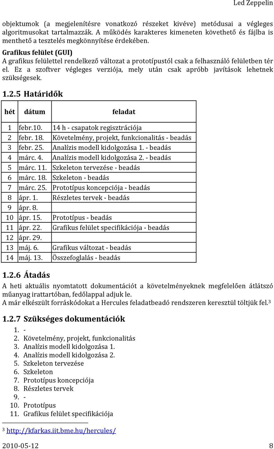 Grafikus felület (GUI) A grafikus felülettel rendelkező változat a prototípustól csak a felhasználó felületben tér el.