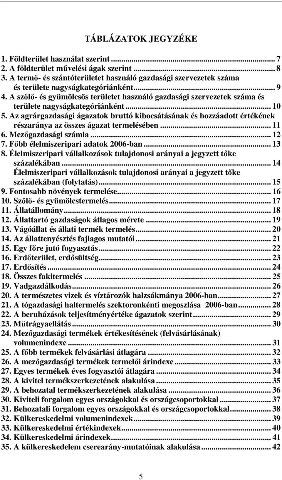 A szılı- és gyümölcsös területet használó gazdasági szervezetek száma és területe nagyságkategóriánként... 10 5.
