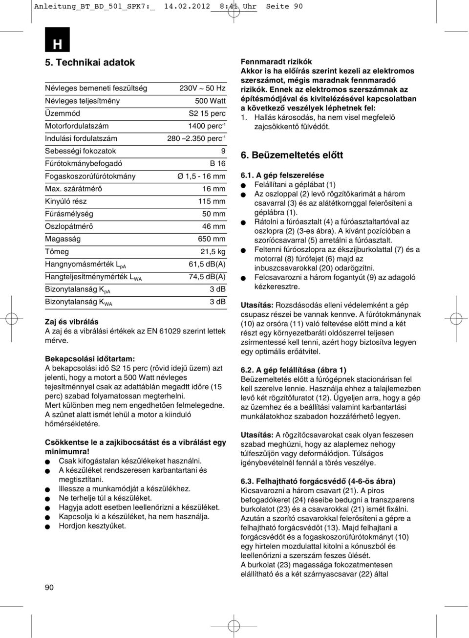 350 perc -1 Sebességi fokozatok 9 Fúrótokmánybefogadó B 16 Fogaskoszorúfúrótokmány Max.