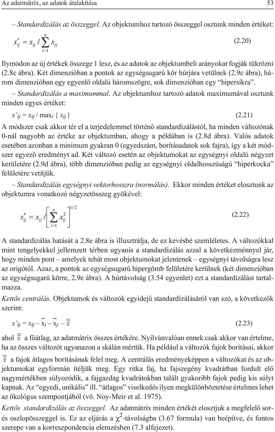 9c ábra), három dimenzióban egy egyenlõ oldalú háromszögre, sok dimenzióban egy hipersíkra. Standardizálás a maximummal.