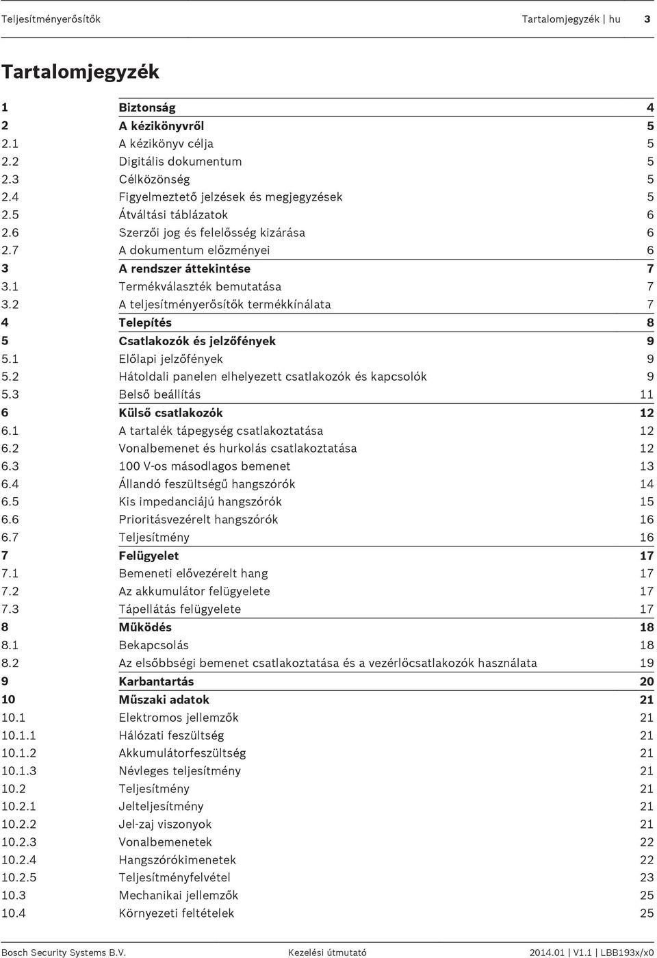 1 Termékválaszték bemutatása 7 3.2 A teljesítményerősítők termékkínálata 7 4 Telepítés 8 5 Csatlakozók és jelzőfények 9 5.1 Előlapi jelzőfények 9 5.