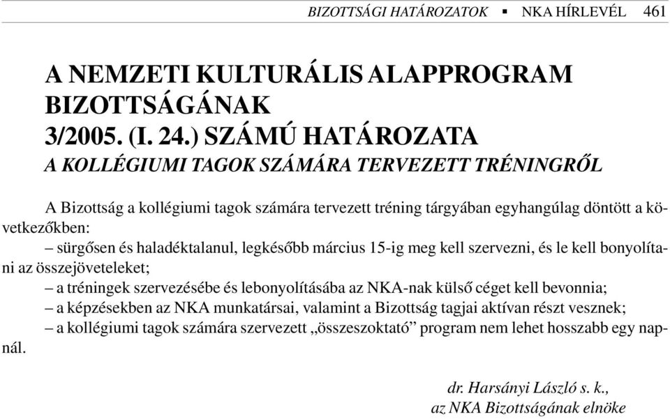 döntött a következõkben: sürgõsen és haladéktalanul, legkésõbb március 15-ig meg kell szervezni, és le kell bonyolítani az összejöveteleket; a