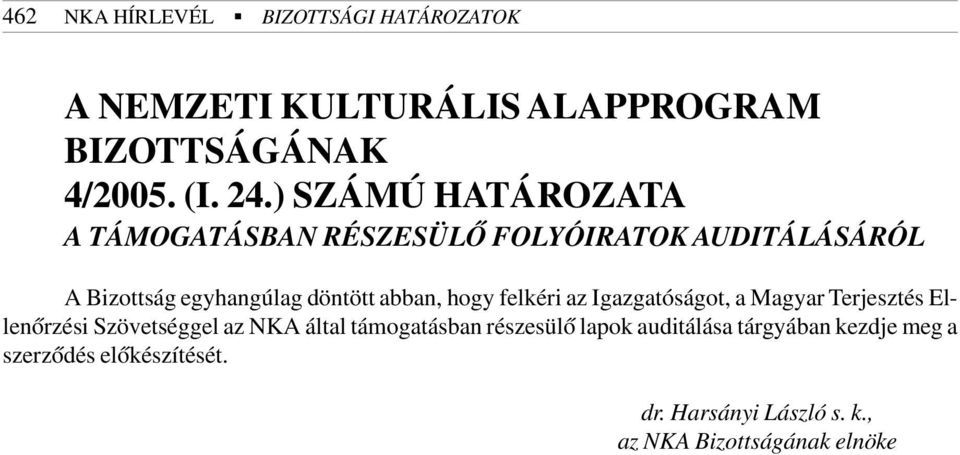 egyhangúlag döntött abban, hogy felkéri az Igazgatóságot, a Magyar Terjesztés